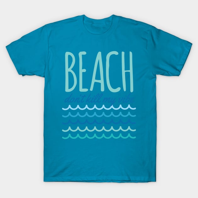 Kill My Vibe Beach Pun T-Shirt by oddmatter